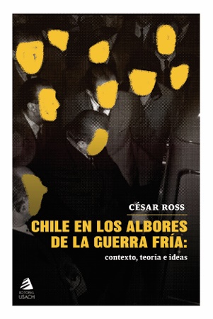 58877-CHILE EN LOS ALBORES DE LA GUERRA FRIA: CONTEXTO, TEORIA E IDEAS