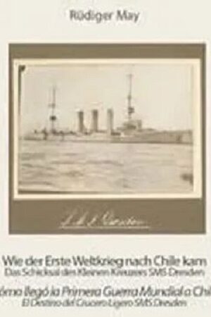 58837-SMS DRESDEN : COMO LLEGO LA PRIMERA GUERRA MUNDIAL A CHILE