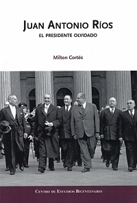 16821-JUAN ANTONIO RIOS : EL PRESIDENTE OLVIDADO