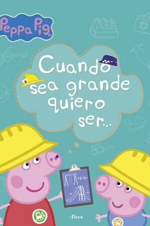 59043-CUANDO SEA GRANDE QUIERO SER (PEPPA PIG)