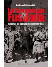 10456-LA GENERACION FUSILADA : MEMORIAS DEL NACISMO CHILENO (1932-1938)