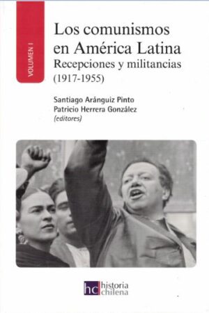 21536-LOS COMUNISMOS EN AMERICA LATINA (TOMO 1) : RECEPCIONES Y MILITANCIAS