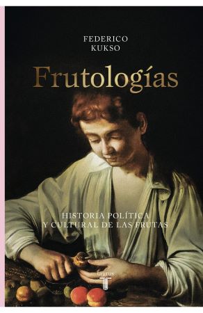 59334-FRUTOLOGIAS : HISTORIA POLITICA Y CULTURAL DE LAS FRUTAS