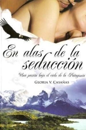 58467-EN ALAS DE LA SEDUCCION : UNA PASION BAJO EL CIELO DE LA PATAGONIA