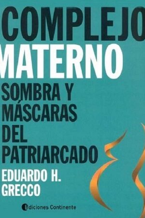 60217-COMPLEJO MATERNO : SOMBRAS Y MASCARAS DEL PATRIARCADO