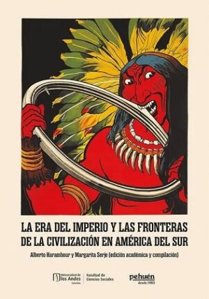 59870-LA ERA DEL IMPERIO Y LAS FRONTERAS DE LA CIVILIZACION EN AMERICA DEL SUR