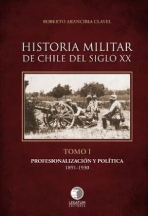 53871-HISTORIA MILITAR DE CHILE DEL SIGLO XX TOMO I