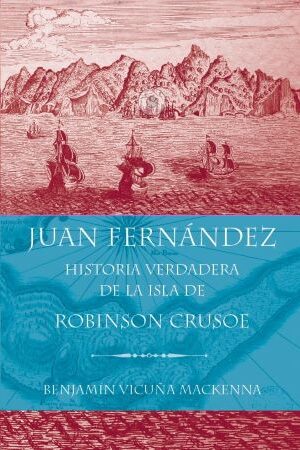 60120-JUAN FERNANDEZ. HISTORIA VERDADERA DE LA ISLA DE ROBINSON CRUSOE