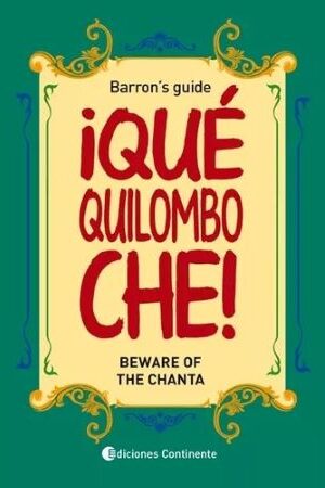 60365-QUE QUILOMBO CHE! : BEWARE OF THE CHANTA : BARRONS GUIDE