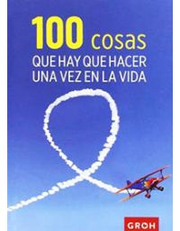 7444-100 COSAS QUE HAY QUE HACER UNA VEZ EN LA VIDA