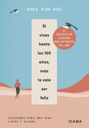 61190-SI VIVES HASTA LOS 100 AÑOS, MAS TE VALE SER FELIZ