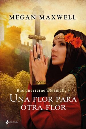 61334-LAS GUERRERAS MAXWELL, 4. UNA FLOR PARA OTRA FLOR